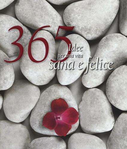 365 idee per una vita sana e felice. Ediz. illustrata - copertina