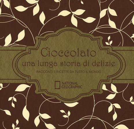 Cioccolato una lunga storia di delizie. Racconti e ricette da tutto il mondo. Ediz. illustrata - Howard-Yana Shapiro - 2