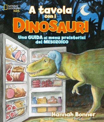 A tavola con i dinosauri. Guida ai menu preistorici.. Ediz. a colori - Hannah Bonner - copertina