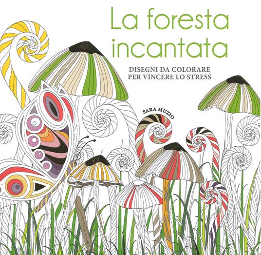 La foresta incantata. Disegni da colorare per vincere lo stress - Sara Muzio - copertina