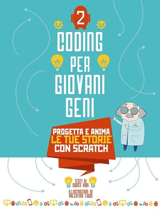 Coding per giovani geni. Ediz. a colori. Vol. 2: Progetta le tue storie con Scratch - Valentina Figus - copertina