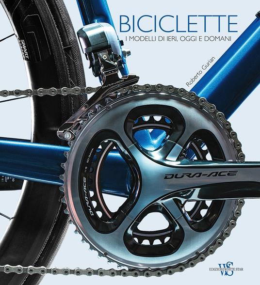 Biciclette. I modelli di ieri, oggi e domani. Ediz. illustrata - Roberto Gurian - copertina