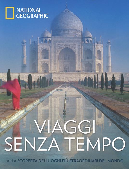 Viaggi senza tempo. Alla scoperta dei luoghi più straordinari del mondo. Ediz. a colori - 2