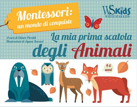 La mia prima scatola degli animali. Montessori: un mondo di conquiste. Ediz.  a colori. Con gadget. Con Poster - Chiara Piroddi - Libro - White Star - White  Star Kids