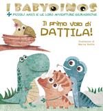 Il primo volo di Dattila! I babydinos. 4 piccoli amici e le loro avventure giurassiche. Ediz. a colori