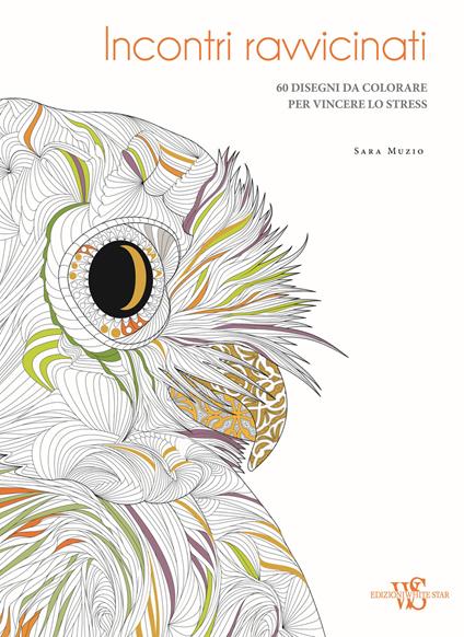 Incontri ravvicinati. 60 disegni da colorare per vincere lo stress - Sara Muzio - copertina