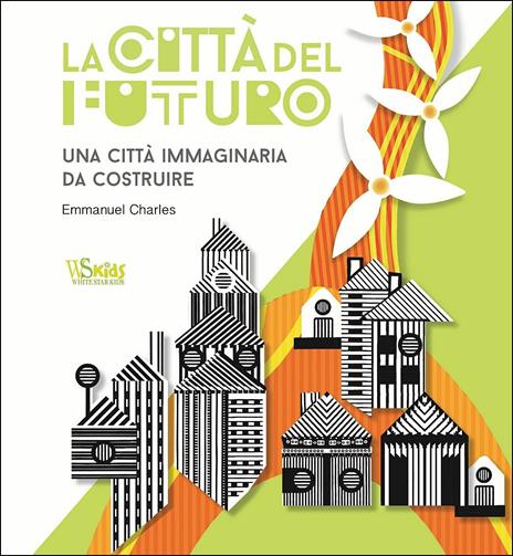 La città del futuro. Una città immaginaria da costruire - Emmanuel Charles - copertina