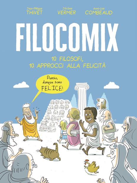 Filocomix. 10 filosofi, 10 approcci alla felicità - Jean-Philippe Thivet,Jérôme Vermer - copertina