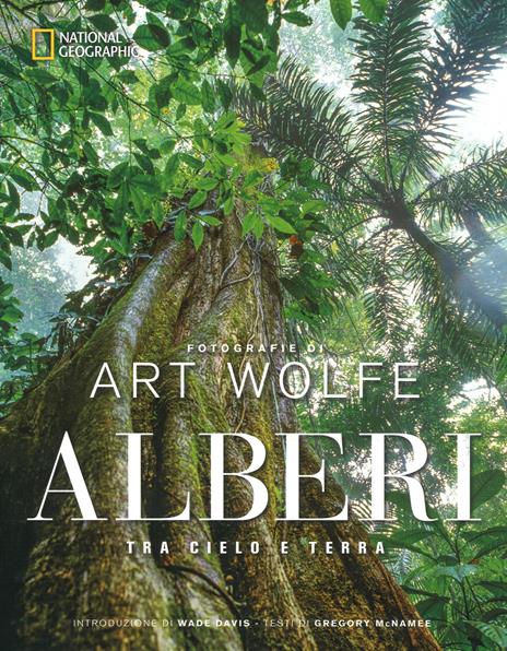 Alberi tra cielo e terra. Ediz. illustrata - Art Wolfe,Gregory McNamee - copertina