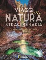 Viaggi nella natura straordinaria. 53 destinazioni che toccano l'anima. Ediz. illustrata