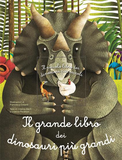 Il grande libro dei dinosauri più grandi. il piccolo libro dei dinosauri più piccoli. Ediz. a colori - Francesca Cosanti,Cristina Peraboni - copertina