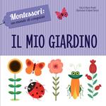 Il mio giardino. Montessori: un mondo di conquiste. Ediz. a colori