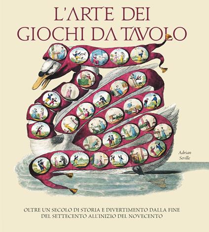 L' arte dei giochi da tavolo. Oltre un secolo di storia e divertimento dalla fine del Settecento all'inizio del Novecento - Adrian Seville - copertina