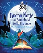 Buonanotte ai bambini di tutto il mondo. 70 fiabe da leggere prima di addormentarsi. Ediz. a colori