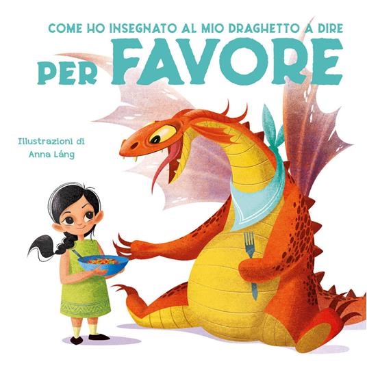 Come ho insegnato al mio draghetto a dire: per favore. Ediz. a colori - Eleonora Fornasari - copertina