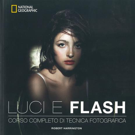 Luci e flash. Corso completo di tecnica fotografica. Ediz. illustrata - Robert Harrington - copertina