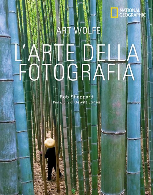 L'arte della fotografia. Ediz. illustrata - Art Wolfe,Rob Sheppard - copertina