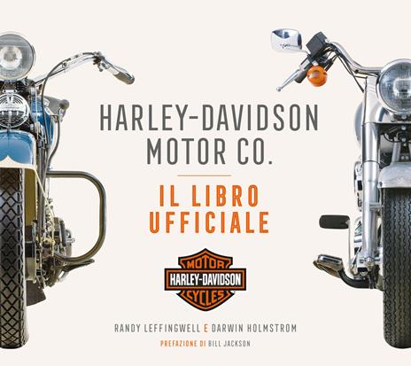 Harley-Davidson Motor & Co. Il libro ufficiale. Ediz. illustrata - Randy Leffingwell,Darwin Holmstrom - copertina