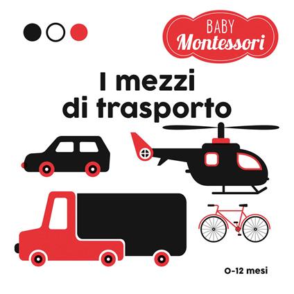 I mezzi di trasporto. Baby Montessori. Ediz. a colori - Agnese Baruzzi - copertina