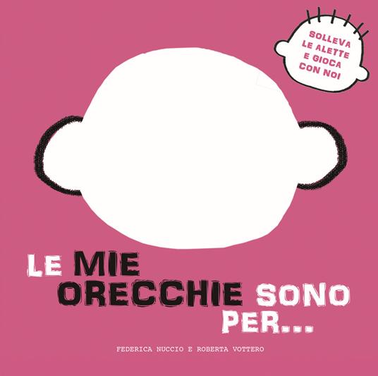 Le mie orecchie sono per... Solleva le alette e gioca con noi. Ediz. a colori - Federica Nuccio,Roberta Vottero - copertina