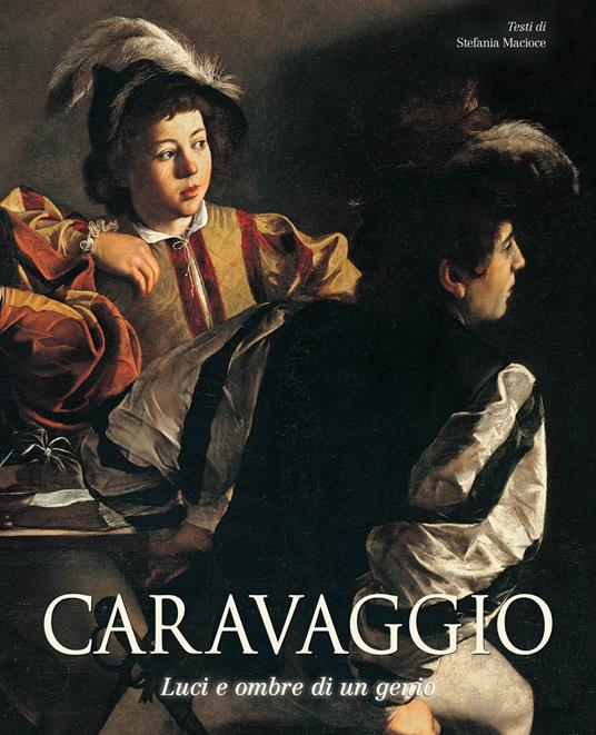 Caravaggio. Luci e ombre di un genio - Stefania Macioce - copertina