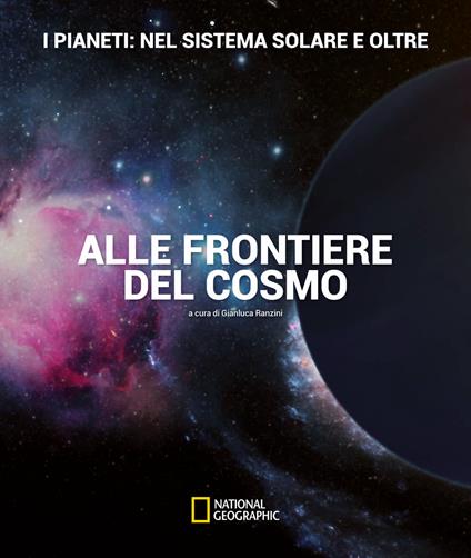 I pianeti: nel sistema solare e oltre. Alle frontiere del cosmo. Ediz. illustrata - Gianluca Ranzini,Davide Cenadelli - copertina