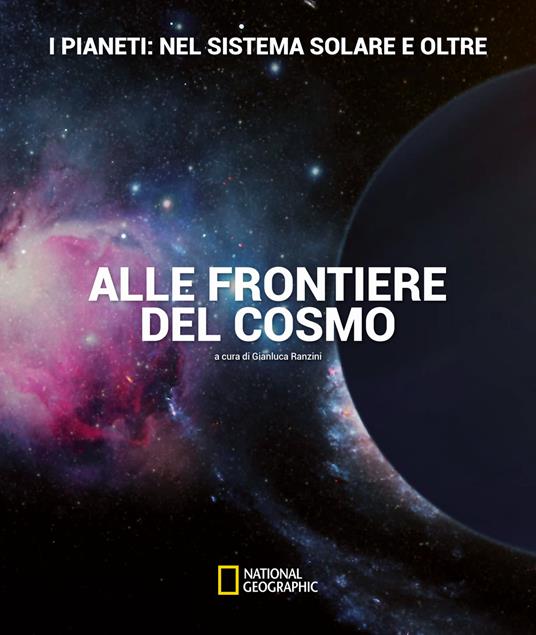 I pianeti: nel sistema solare e oltre. Alle frontiere del cosmo. Ediz. illustrata - Gianluca Ranzini,Davide Cenadelli - copertina