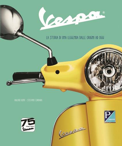 Vespa. La storia di una leggenda dalle origini ad oggi. Ediz. speciale 75° anniversario - Valerio Boni,Stefano Cordara - copertina