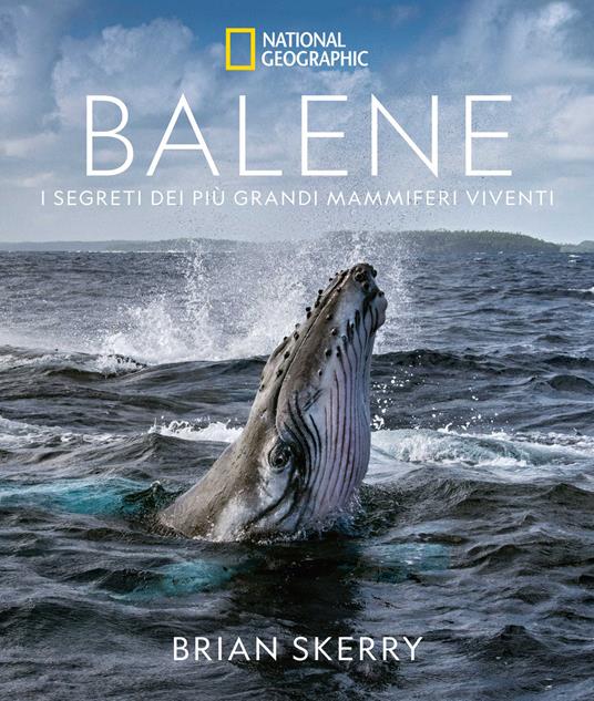 Balene. I segreti dei più grandi mammiferi viventi. Ediz. illustrata - Brian Skerry - copertina