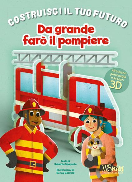 Da grande farò il pompiere. Un libro build-up. Costruisci il tuo futuro. Ediz. a colori - Roberta Spagnolo - copertina