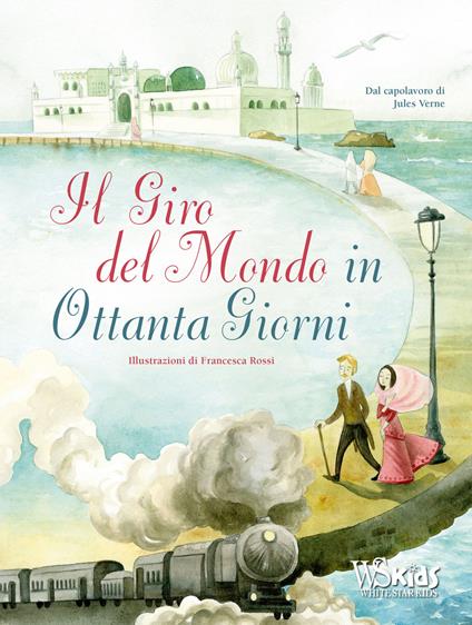 Il giro del mondo in ottanta giorni dal capolavoro di Jules Verne. Ediz. a colori - Francesca Rossi - copertina