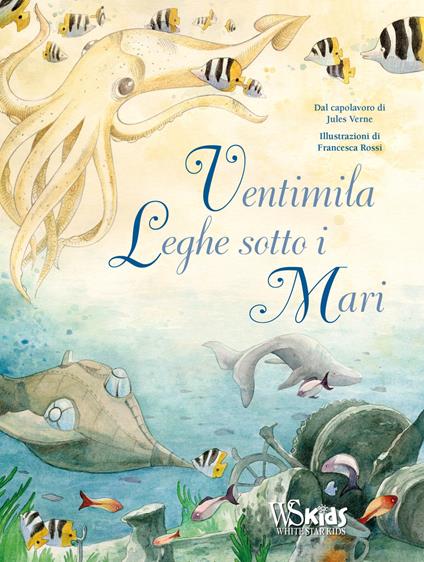 Ventimila leghe sotto i mari dal capolavoro di Jules Verne. Ediz. a colori - Francesca Rossi - copertina