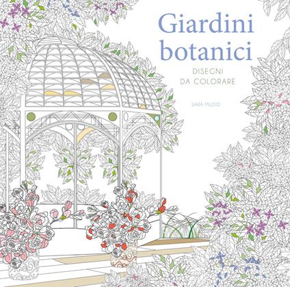 Giardini botanici. Disegni da colorare - Sara Muzio - copertina