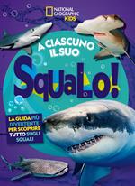 A ciascuno il suo squalo! La guida più divertente per scoprire tutto sugli squali