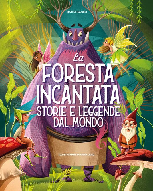 La foresta incantata. Storie e leggende dal mondo. Ediz. a colori - Tea  Orsi - Libro - White Star - | IBS