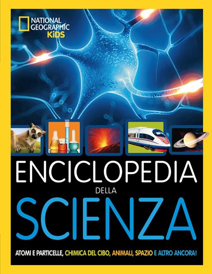 Enciclopedia della scienza. Atomi e particelle, chimica del cibo, animali, spazio e altro ancora! Ediz. illustrata - copertina