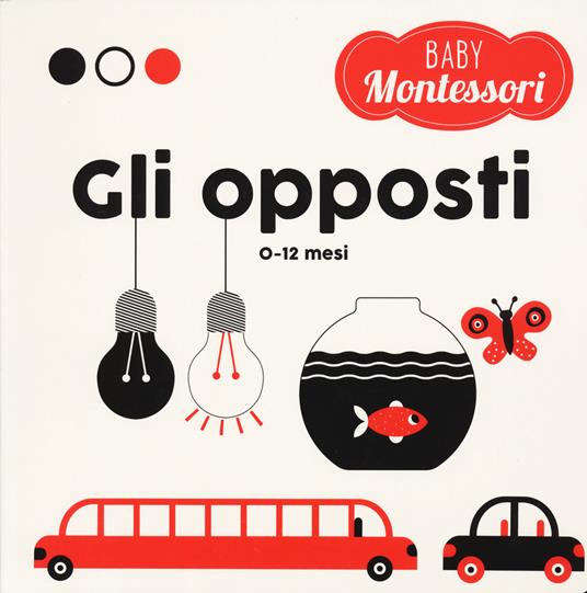 Gli opposti. Baby Montessori. Ediz. a colori - Chiara Piroddi - copertina