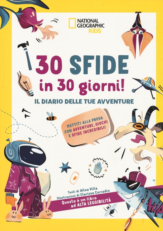 30 sfide in 30 giorni il diario delle tue avventure. Mettiti alla prova con  avventure. Giochi e sfide incredibili! Ediz. a colori - Altea Villa - Libro  - White Star - National Geographic Kids