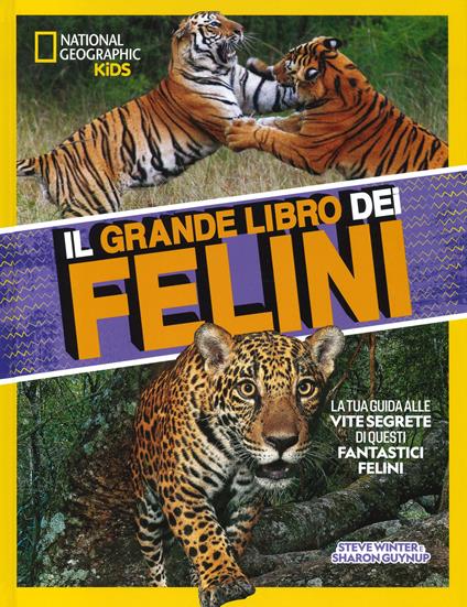 Il grande libro dei felini. Ediz. illustrata - Steve Winter,Sharon Guynup - copertina