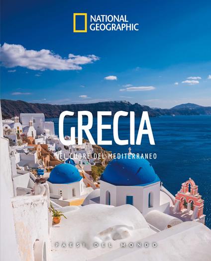 Grecia. Nel cuore del Mediterraneo. Paesi del mondo. Ediz. illustrata - copertina