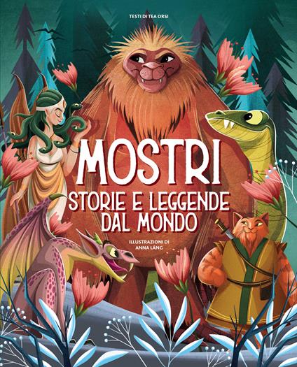 Mostri. Storie e leggende dal mondo. Ediz. a colori - Tea Orsi - copertina