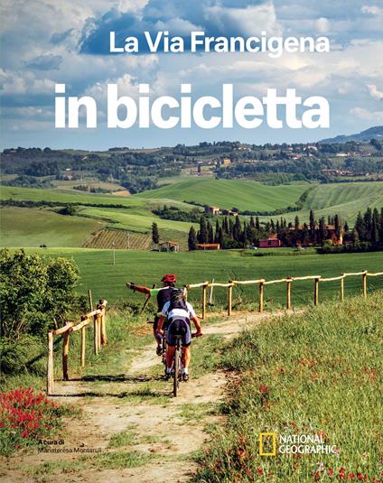 La via Francigena. Dal Gran San Bernardo a Santa Maria di Leuca. In bicicletta. National Geographic - copertina