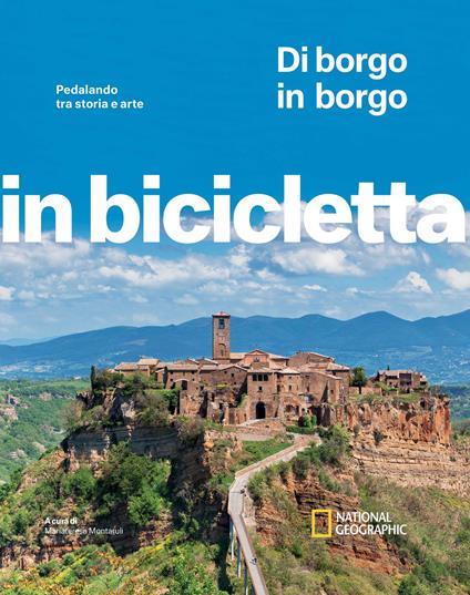 Di borgo in borgo. Pedalando tra storia e arte. In bicicletta. National Geographic - copertina