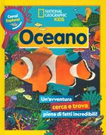 Oceano. Cerca! Esplora! Un'avventura piena di fatti incredibili! Ediz. a colori