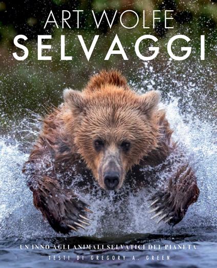 Selvaggi. Un inno agli animali selvatici del pianeta - Gregory A. Green - copertina