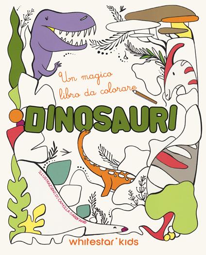Dinosauri. Un magico libro da colorare. Ediz. illustrata - Camilla Garofano - copertina