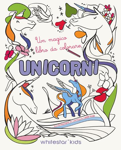 Unicorni. Un magico libro da colorare - Camilla Garofano - copertina