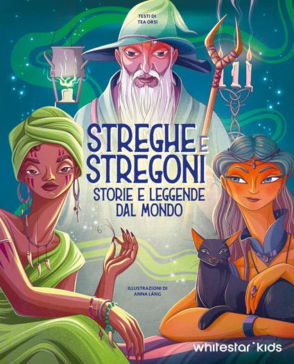 Streghe & stregoni. Storie e leggende dal mondo - Tea Orsi - copertina