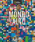 Il mondo dall'alto. Ediz. illustrata