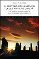 Il mistero della genesi delle antiche civiltà. La verità sconvolgente sulle origini dell'umanità